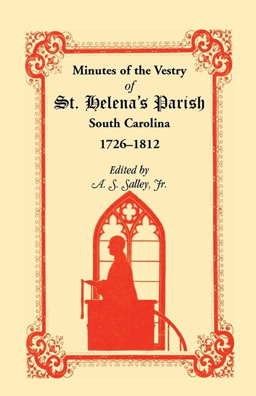 Minutes of the Vestry of St. Helenas Parish, South Carolina, 1726-1812 (Paperback)