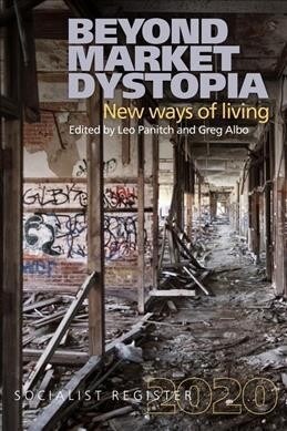 Beyond Market Dystopia: New Ways of Living: Socialist Register 2020 (Paperback)