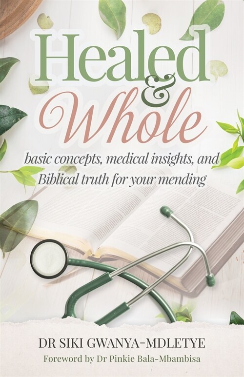 Healed and Whole: Basic Concepts, Medical Insights and Biblical Truth for Your Mending (Paperback)