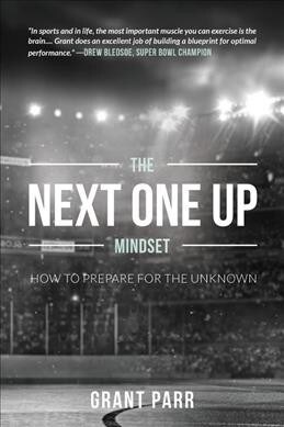 The Next One Up Mindset: How to Prepare for the Unknown (Paperback)