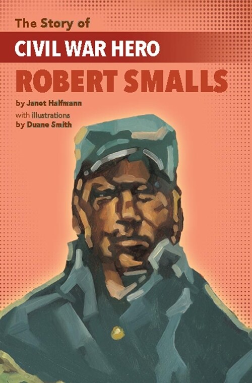 The Story of Civil War Hero Robert Smalls (Paperback)