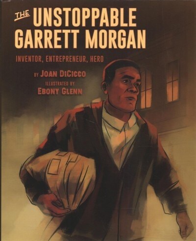 The Unstoppable Garrett Morgan: Inventor, Entrepreneur, Hero (Hardcover)
