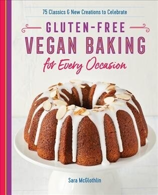 Gluten-Free Vegan Baking for Every Occasion: 75 Classics and New Creations to Celebrate (Paperback)