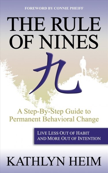 The Rule of Nines: A Step-By-Step Guide to Permanent Behavioral Change -Live Less Out of Habit and More Out of Intention (Paperback)