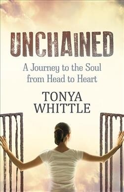 Unchained: A Journey to the Soul from Head to Heart (Paperback)