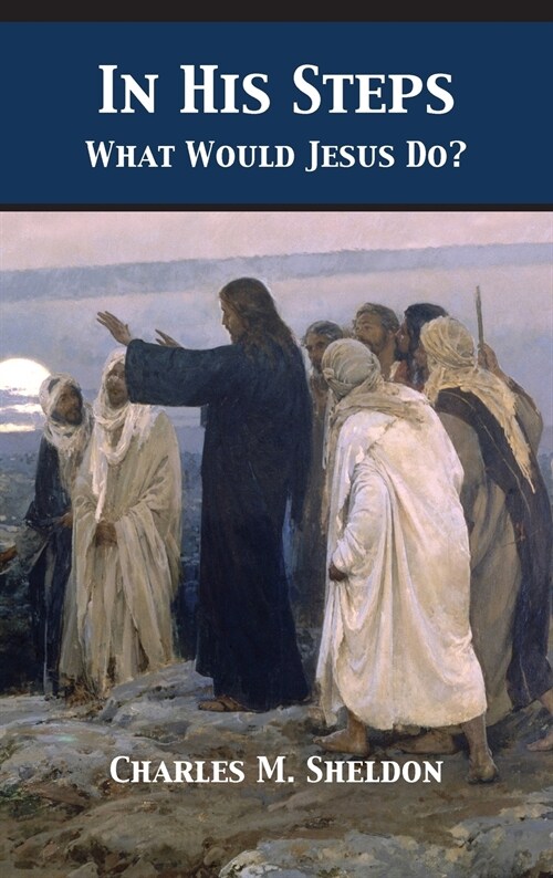 In His Steps: What Would Jesus Do? (Hardcover)
