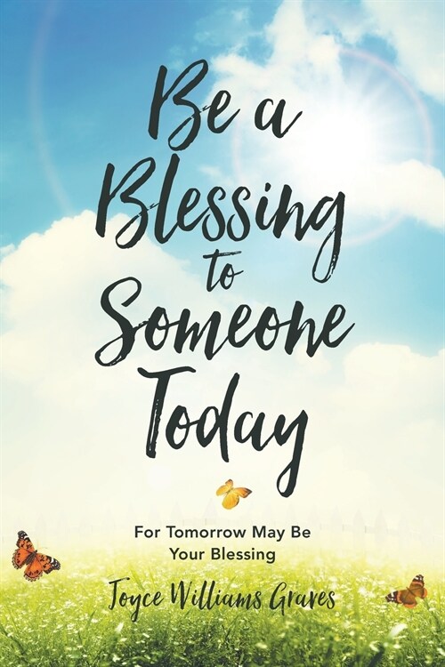 Be a Blessing to Someone Today: For Tomorrow May Be Your Blessing (Paperback)