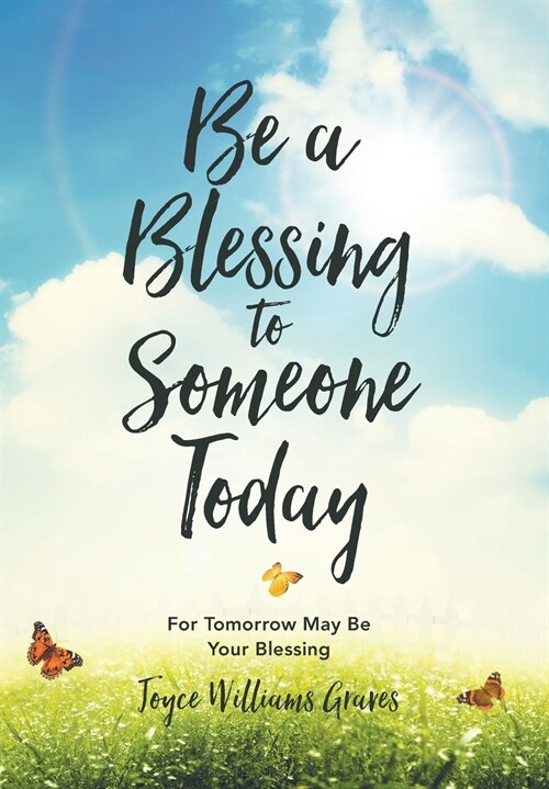Be a Blessing to Someone Today: For Tomorrow May Be Your Blessing (Hardcover)