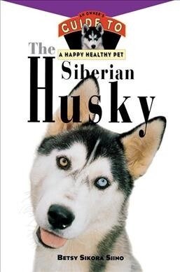 The Siberian Husky: An Owners Guide to a Happy Healthy Pet (Paperback)