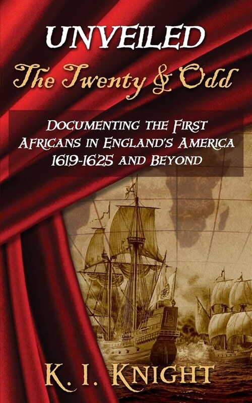 Unveiled - The Twenty & Odd: Documenting the First Africans in Englands America 1619-1625 and Beyond (Paperback)