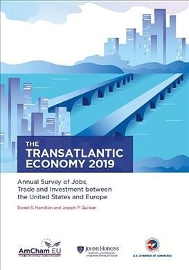 The Transatlantic Economy 2019: Annual Survey of Jobs, Trade and Investment Between the United States and Europe (Paperback)
