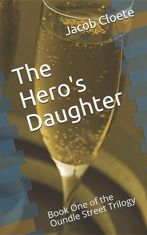 The Heros Daughter: Book One of the Oundle Street Trilogy (Paperback)