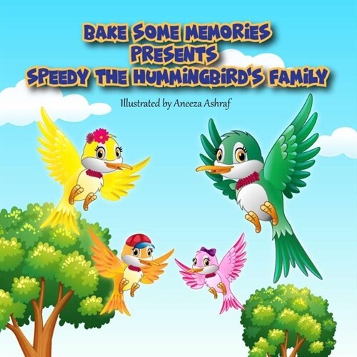 Bake Some Memories Presents Speedy the Hummingbirds Family (Paperback)