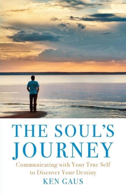 The Souls Journey: Communicating with Your True Self to Discover Your Destiny (Paperback)