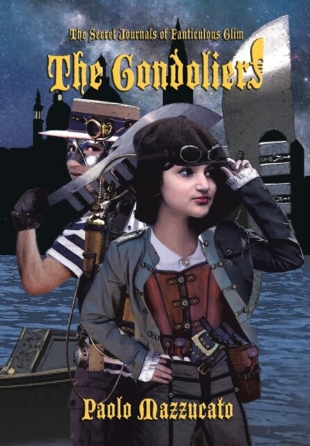 The Gondoliers: The Secret Journals of Fanticulous Glim (Hardcover)