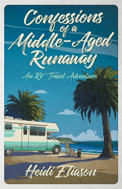 Confessions of a Middle-Aged Runaway: An RV Travel Adventure (Paperback)