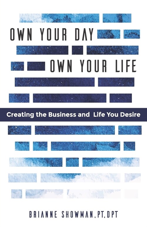 Own Your Day, Own Your Life: Creating the Business and Life You Desire (Paperback)