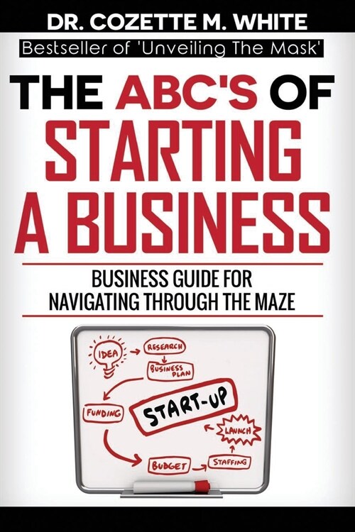 The Abcs of Starting a Business Business Guide for Navigating Through the Maze (Paperback)