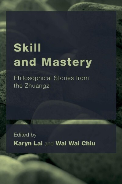 Skill and Mastery : Philosophical Stories from the Zhuangzi (Paperback)