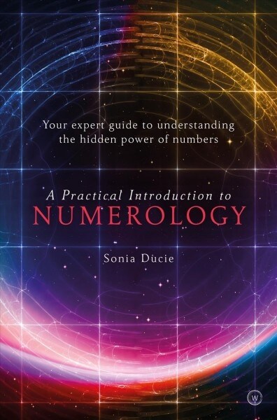 A Practical Introduction to Numerology : Your Expert Guide to Understanding the Hidden Power of Numbers (Paperback)