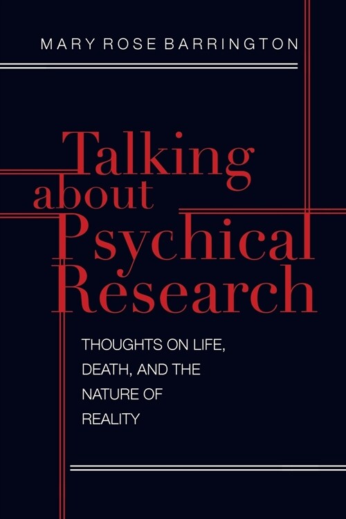 Talking about Psychical Research: Thoughts on Life, Death and the Nature of Reality (Paperback)