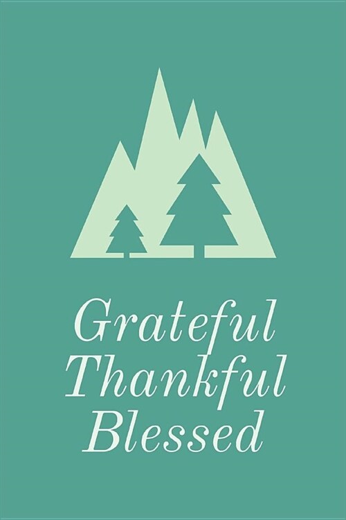 Grateful Thankful Blessed: 365 Days Gratitude Journal, Reflection, Thankful for Notebook, 3 Things to Be Grateful For, Amazing Things That Happen (Paperback)