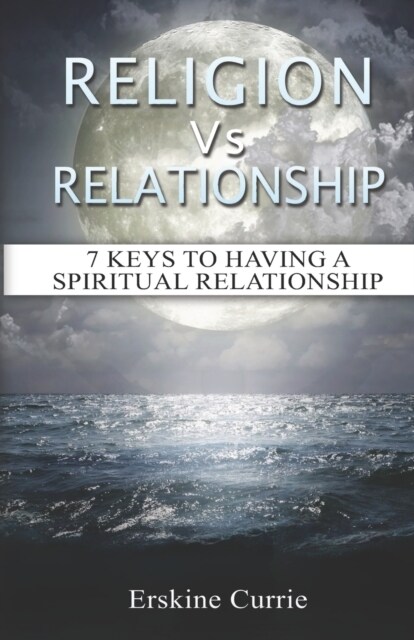 Religion Vs Relationship: 7 Keys to Having a Spiritual Relationship (Paperback)