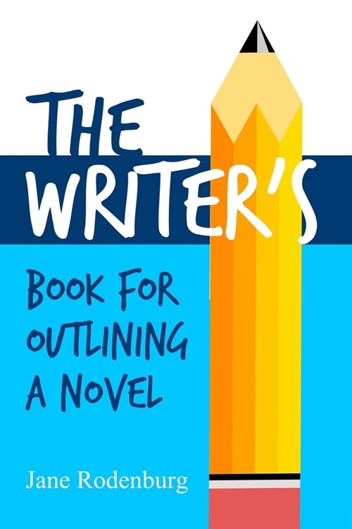 The Writers Book for Outlining a Novel: Helping You to Write Your Novel(s), One Outline at a Time. (Paperback)