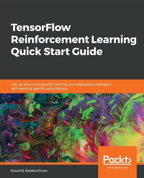 TensorFlow Reinforcement Learning Quick Start Guide : Get up and running with training and deploying intelligent, self-learning agents using Python (Paperback)