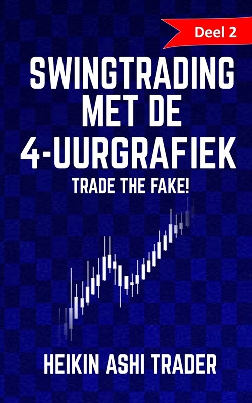 Swingtrading Met de 4-Uurgrafiek: Deel 2: Trade the Fake! (Paperback)