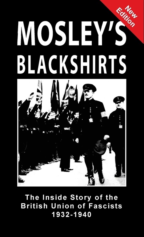 Mosleys Blackshirts: The Inside Story of the British Union of Fascists 1932-1940 (Hardcover)