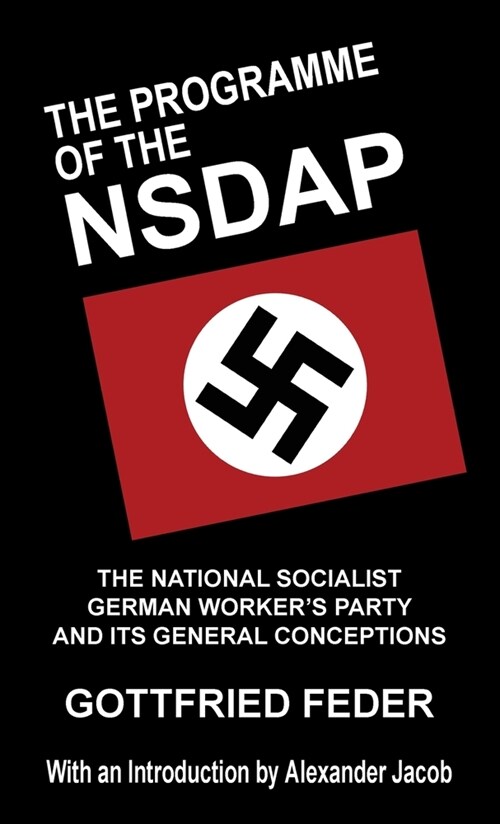 The Programme of the Nsdap: The National Socialist German Workers Party and Its General Conceptions (Hardcover)