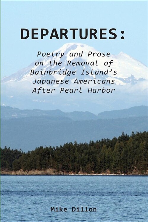 Departures: Poetry and Prose on the Removal of Bainbridge Islands Japanese Americans After Pearl Harbor (Paperback)