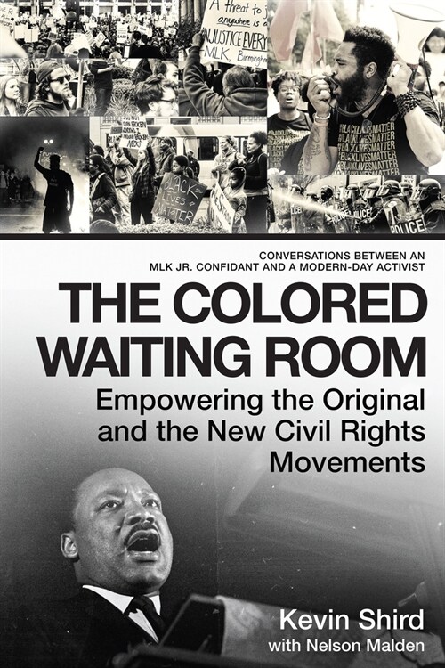 The Colored Waiting Room: Empowering the Original and the New Civil Rights Movements; Conversations Between an Mlk Jr. Confidant and a Modern-Da (Paperback)