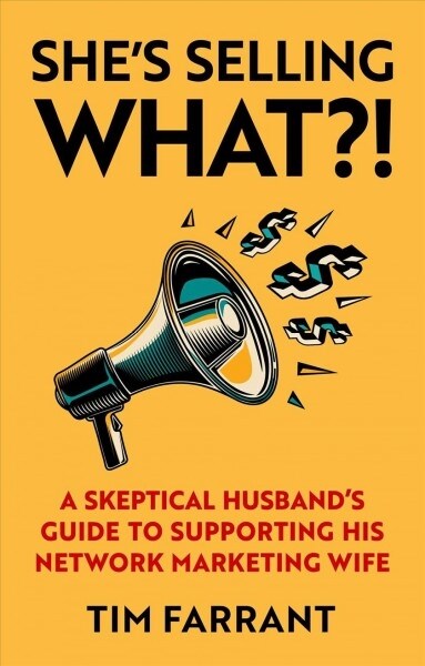 Shes Selling What?!: A Skeptical Husbands Guide to Supporting His Network Marketing Wife (Paperback)