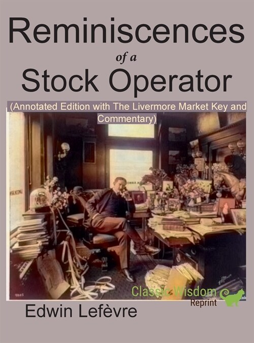 Reminiscences of a Stock Operator (Annotated Edition): With the Livermore Market Key and Commentary Included (Hardcover)