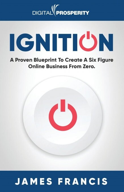 Ignition: A Proven Blueprint to Create a Six Figure Online Business from Zero (Paperback)