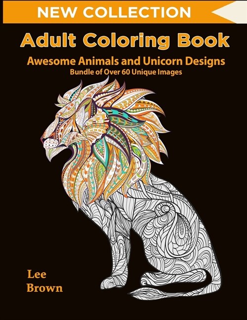 Adult Coloring Book: Awesome Animals and Unicorn Designs Bundle of Over 60 Unique Image (New Collection): Adult Coloring Animals, Get Your (Paperback)