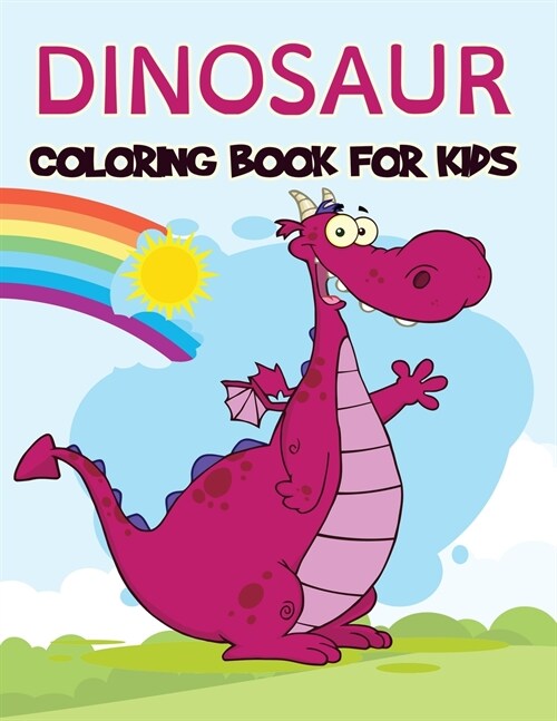 Dinosaur Coloring Book for Kids: Over 100 Pages of Fantastic Dinosaur Coloring Book for Boys, Girls, Toddlers, Preschoolers, Kids 3-8, 6-8 (Dinosaur B (Paperback)