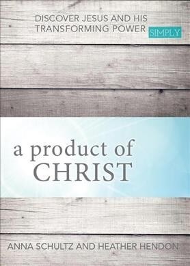 A Product of Christ: Discover Jesus and His Transforming Power Simply (Paperback)