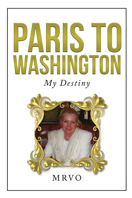 Paris to Washington: My Destiny (Paperback)
