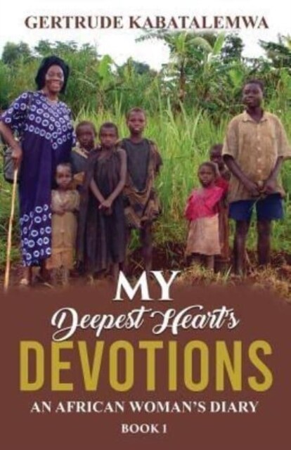 My Deepest Hearts Devotions: An African Womans Diary - Book 1 (Paperback)