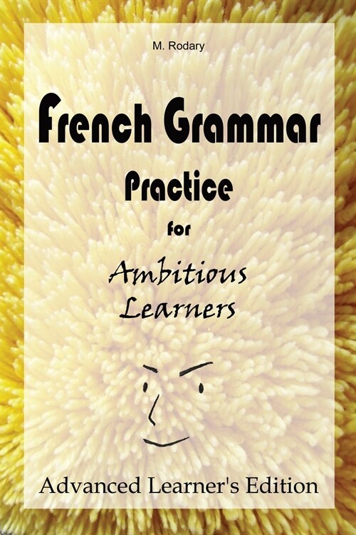 French Grammar Practice for Ambitious Learners - Advanced Learners Edition (Paperback)