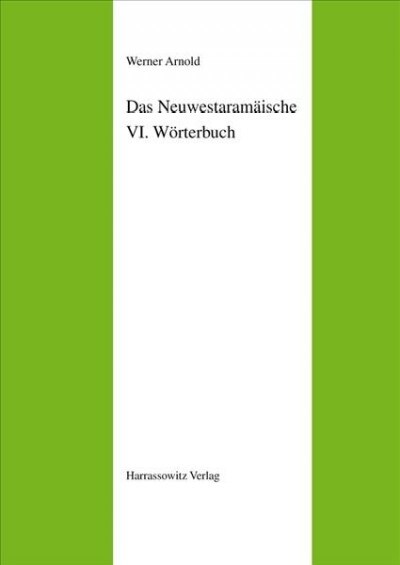 Das Neuwestaramaische. Teil VI: Worterbuch: Neuwestaramaisch-Deutsch (Hardcover)