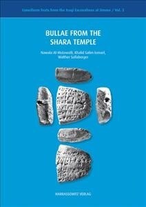 Bullae from the Shara Temple: With Contributions by Hamza Shahad Al-Harbi and Adelheid Otto (Hardcover)