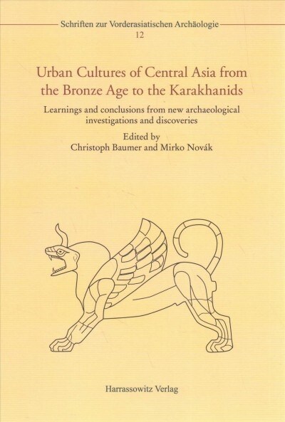 Urban Cultures of Central Asia from the Bronze Age to the Karakhanids: Learnings and Conclusions from New Archaeological Investigations and Discoverie (Hardcover)