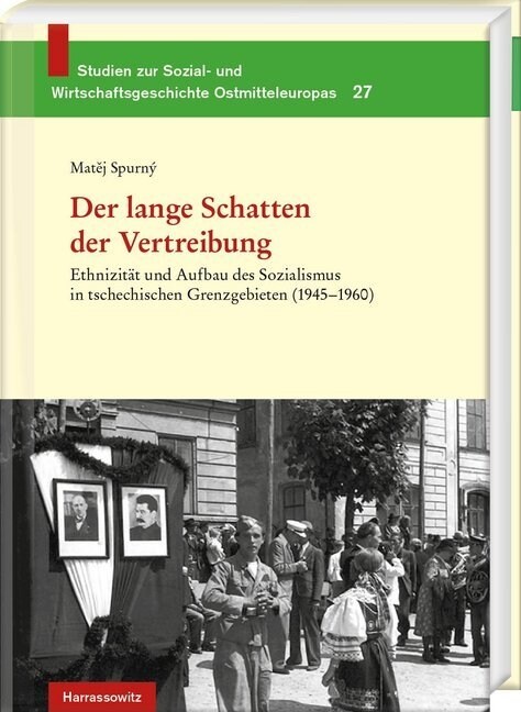 Der Lange Schatten Der Vertreibung: Ethnizitat Und Aufbau Des Sozialismus in Tschechischen Grenzgebieten (1945-1960). Aus Dem Tschechischen Von Andrea (Hardcover)