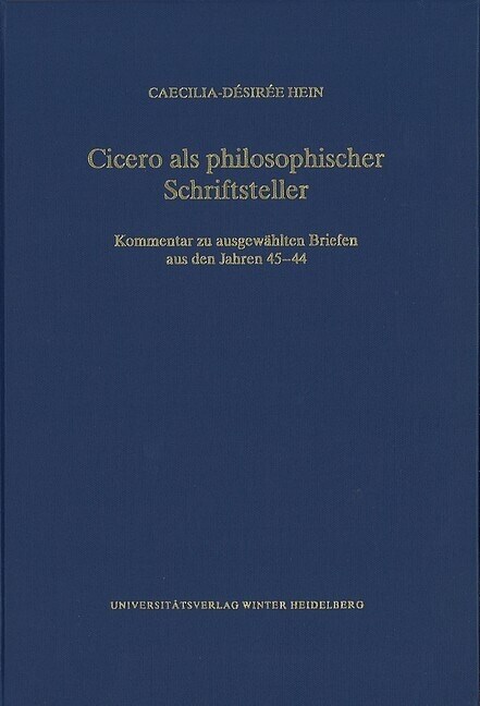 Cicero ALS Philosophischer Schriftsteller: Kommentar Zu Ausgewahlten Briefen Aus Den Jahren 45-44 (Hardcover)