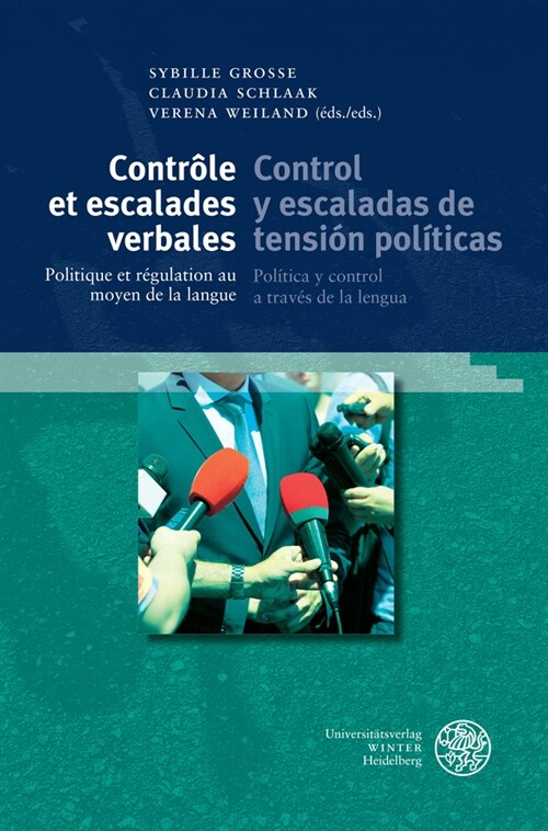 Controle Et Escalades Verbales / Control Y Escaladas de Tension Politicas: Politique Et Regulation Au Moyen de la Langue / Politica Y Control a Traves (Hardcover)