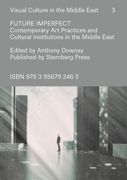 Future Imperfect: Contemporary Art Practices and Cultural Institutions in the Middle East (Paperback)